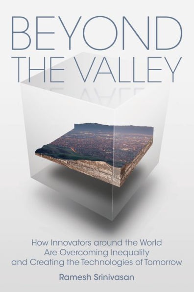 Beyond the Valley: How Innovators around World are Overcoming Inequality and Creating Technologies of Tomorrow