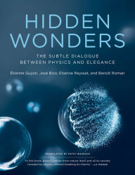 Title: Hidden Wonders: The Subtle Dialogue Between Physics and Elegance, Author: Etienne Guyon