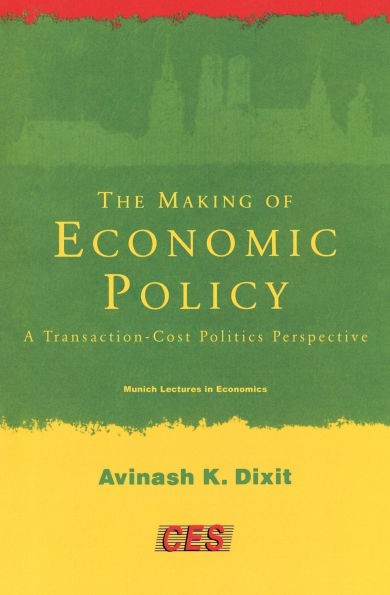 The Making of Economic Policy: A Transaction-Cost Politics Perspective / Edition 1