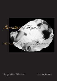 Title: Invention of Hysteria: Charcot and the Photographic Iconography of the Salpêtrière, Author: Georges Didi-Huberman