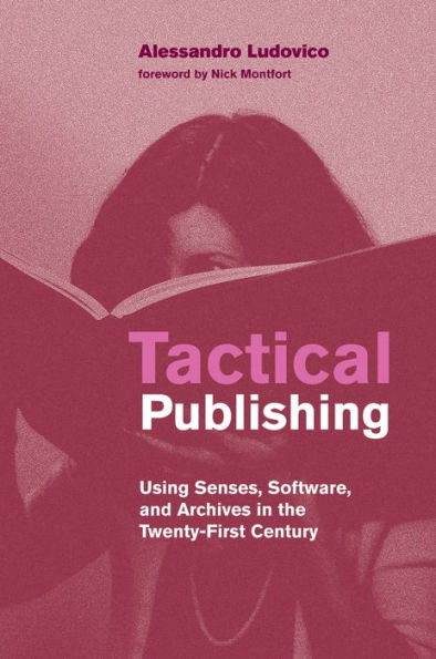 Tactical Publishing: Using Senses, Software, and Archives the Twenty-First Century