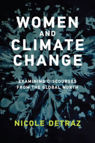 Title: Women and Climate Change: Examining Discourses from the Global North, Author: Nicole Detraz