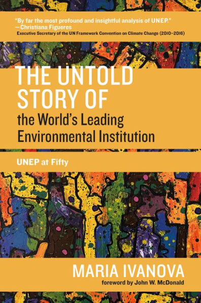 The Untold Story of the World's Leading Environmental Institution: UNEP at Fifty