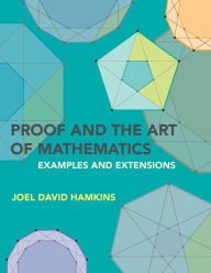 Title: Proof and the Art of Mathematics: Examples and Extensions, Author: Joel David Hamkins