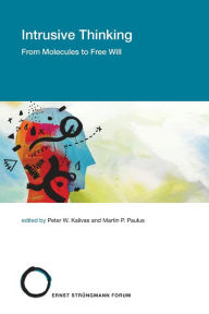 Title: Intrusive Thinking: From Molecules to Free Will, Author: Peter W. Kalivas