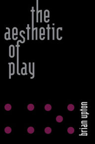 Title: The Aesthetic of Play, Author: Brian Upton