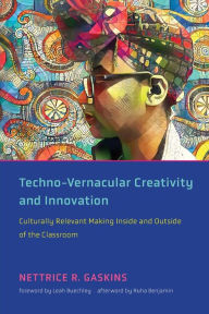 Best books download kindle Techno-Vernacular Creativity and Innovation: Culturally Relevant Making Inside and Outside of the Classroom 9780262542661 by  DJVU iBook