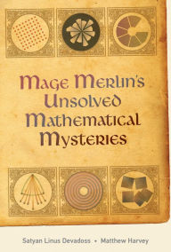 Title: Mage Merlin's Unsolved Mathematical Mysteries, Author: Satyan Devadoss