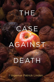 Title: The Case against Death, Author: Ingemar Patrick Linden