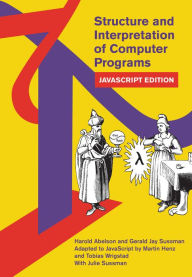 Download free friday nook books Structure and Interpretation of Computer Programs: JavaScript Edition iBook MOBI PDF English version by Harold Abelson, Gerald Jay Sussman, Martin Henz, Tobias Wrigstad, Julie Sussman