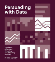 Free download of english books Persuading with Data: A Guide to Designing, Delivering, and Defending Your Data in English by Miro Kazakoff iBook 9780262543279