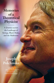 Title: Memories of a Theoretical Physicist: A Journey across the Landscape of Strings, Black Holes, and the Multiverse, Author: Joseph Polchinski