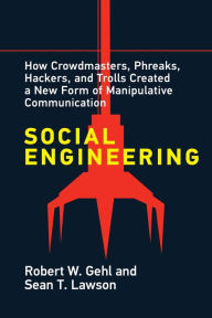 Title: Social Engineering: How Crowdmasters, Phreaks, Hackers, and Trolls Created a New Form of Manipulative Communication, Author: Robert W. Gehl