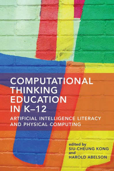 Computational Thinking Education K-12: Artificial Intelligence Literacy and Physical Computing