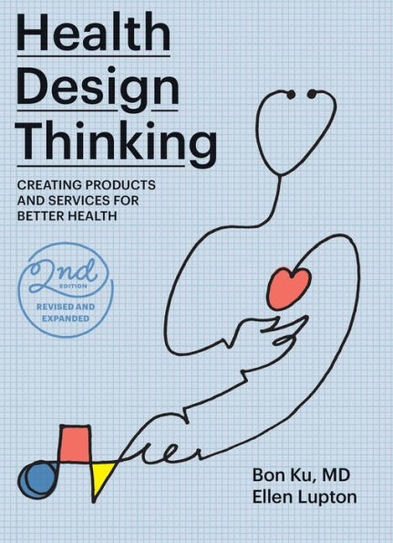 Health Design Thinking, second edition: Creating Products and Services for Better