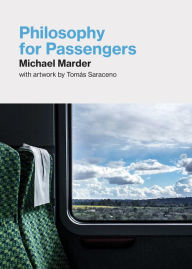 Free downloads of books for ipad Philosophy for Passengers 9780262543712 PDF CHM MOBI by Michael Marder, Tomas Saraceno