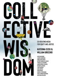 Collective Wisdom: Co-Creating Media for Equity and Justice