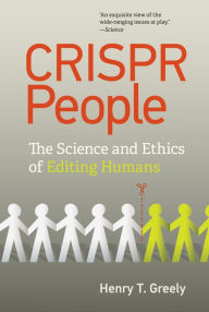 Title: CRISPR People: The Science and Ethics of Editing Humans, Author: Henry T. Greely