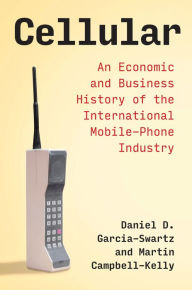 Title: Cellular: An Economic and Business History of the International Mobile-Phone Industry, Author: Daniel D. Garcia-Swartz