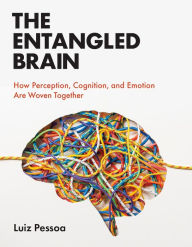 Online textbook download The Entangled Brain: How Perception, Cognition, and Emotion Are Woven Together ePub