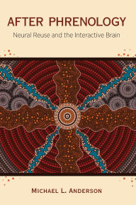Title: After Phrenology: Neural Reuse and the Interactive Brain, Author: Michael L. Anderson