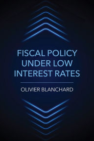 Good ebooks download Fiscal Policy under Low Interest Rates by Olivier Blanchard, Olivier Blanchard 