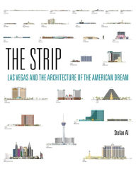 Title: The Strip: Las Vegas and the Architecture of the American Dream, Author: Stefan Al