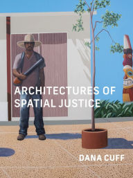 Read books online free no download mobile Architectures of Spatial Justice 9780262545211 by Dana Cuff, Dana Cuff in English