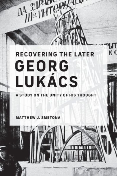 Recovering the Later Georg Lukács: A Study on Unity of His Thought