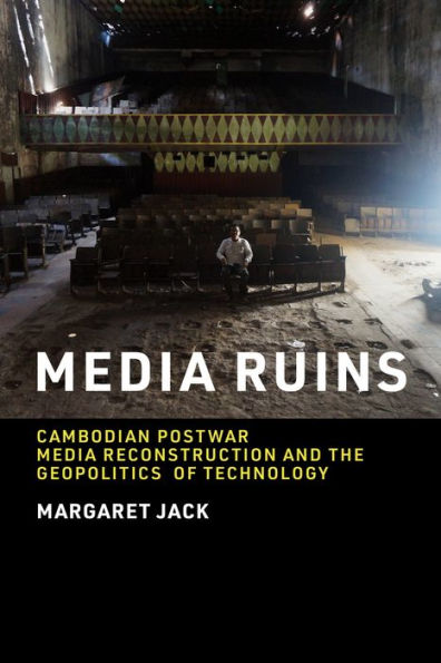 Media Ruins: Cambodian Postwar Reconstruction and the Geopolitics of Technology