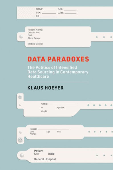 Data Paradoxes: The Politics of Intensified Sourcing Contemporary Healthcare