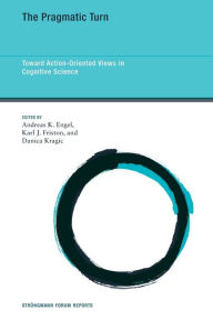 Title: The Pragmatic Turn: Toward Action-Oriented Views in Cognitive Science, Author: Andreas K. Engel