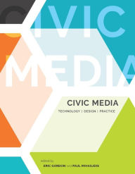 Title: Civic Media: Technology, Design, Practice, Author: Eric Gordon