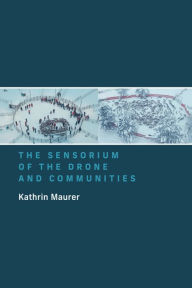 Title: The Sensorium of the Drone and Communities, Author: Kathrin Maurer