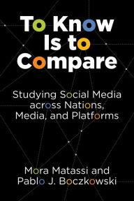 Textbooks ebooks download To Know Is to Compare: Studying Social Media across Nations, Media, and Platforms  by Mora Matassi, Pablo J. Boczkowski, Mora Matassi, Pablo J. Boczkowski