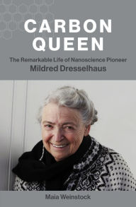 Pdf book free downloads Carbon Queen: The Remarkable Life of Nanoscience Pioneer Mildred Dresselhaus MOBI CHM 9780262545976 in English by Maia Weinstock, Maia Weinstock