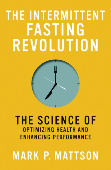 The Intermittent Fasting Revolution: Science of Optimizing Health and Enhancing Performance