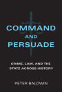 Command and Persuade: Crime, Law, and the State across History