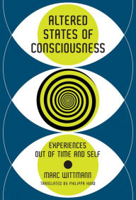 Title: Altered States of Consciousness: Experiences Out of Time and Self, Author: Marc Wittmann