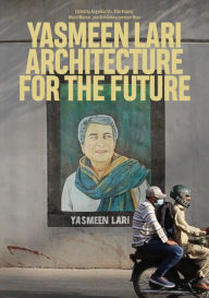 Title: Yasmeen Lari: Architecture for the Future, Author: Angelika Fitz