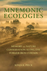 Free audio books download ipad Mnemonic Ecologies: Memory and Nature Conservation along the Former Iron Curtain FB2 RTF CHM 9780262546164