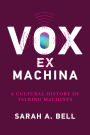 Vox ex Machina: A Cultural History of Talking Machines