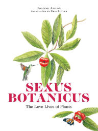 Title: Sexus Botanicus: The Love Lives of Plants, Author: Joanne Anton