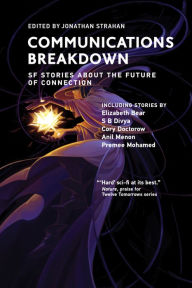 Title: Communications Breakdown: SF Stories about the Future of Connection, Author: Jonathan Strahan