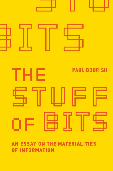 the Stuff of Bits: An Essay on Materialities Information