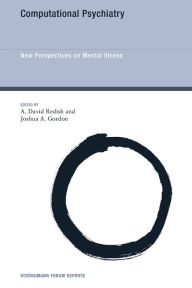 Title: Computational Psychiatry: New Perspectives on Mental Illness, Author: A. David Redish