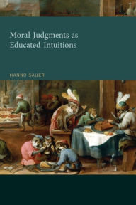 Title: Moral Judgments as Educated Intuitions, Author: Hanno Sauer