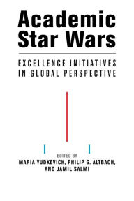 Title: Academic Star Wars: Excellence Initiatives in Global Perspective, Author: Maria Yudkevich