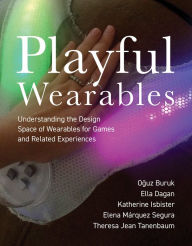 Title: Playful Wearables: Understanding the Design Space of Wearables for Games and Related Experiences, Author: Oguz Buruk