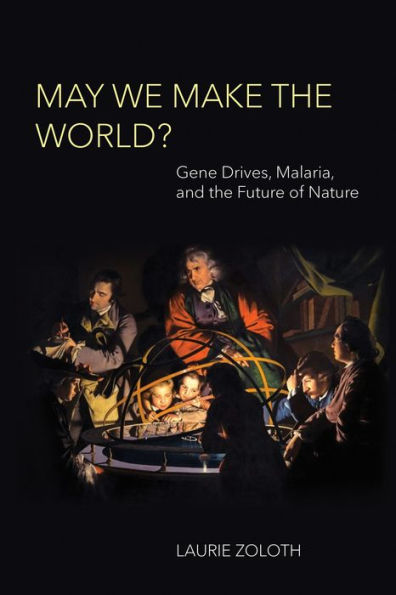 May We Make the World?: Gene Drives, Malaria, and Future of Nature